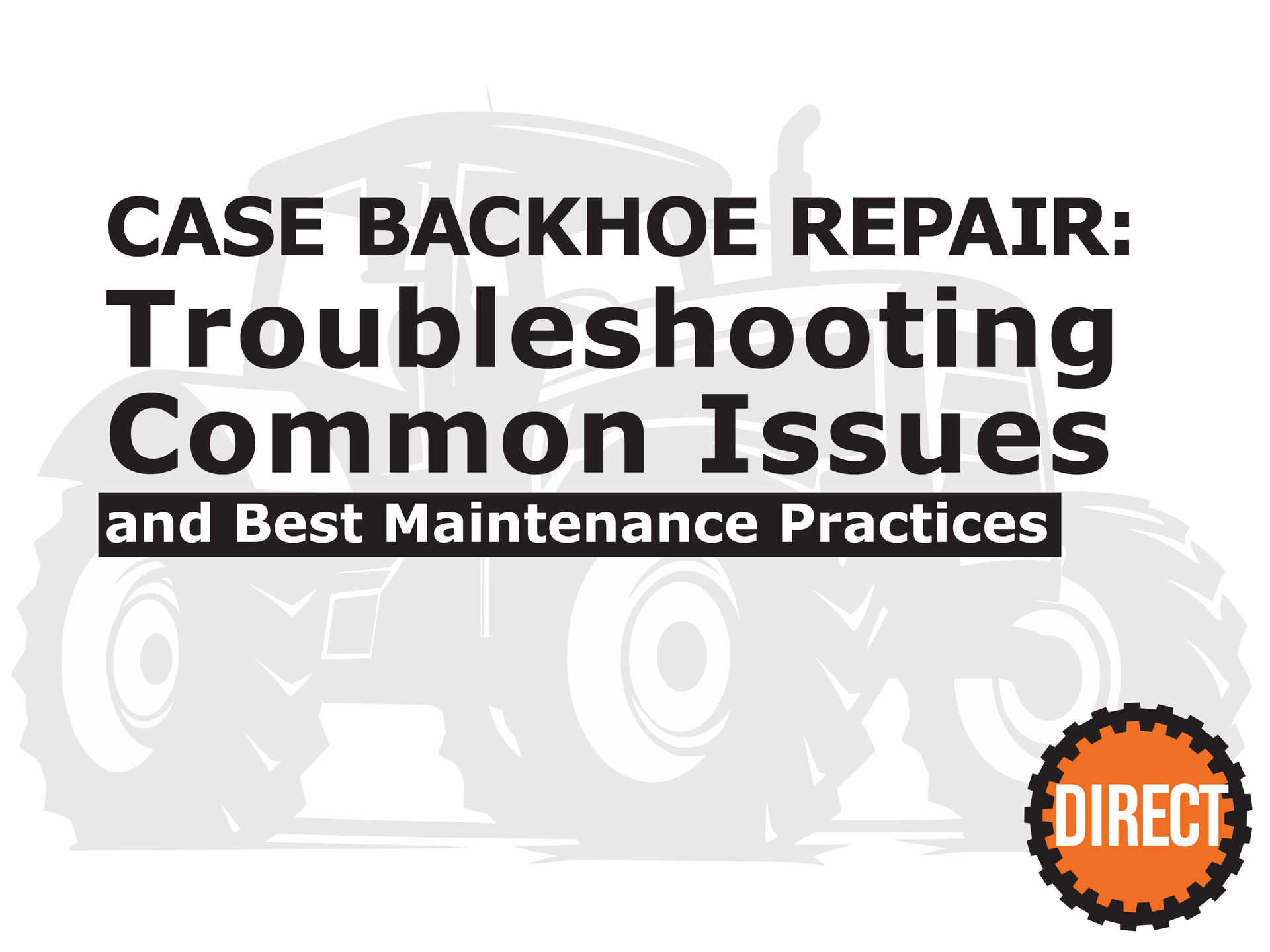 Case Backhoe Repair: Troubleshooting Common Issues and Best Maintenance Practices